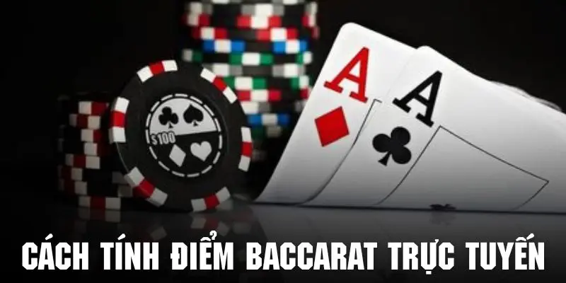 Hiểu rõ quy luật tính điểm baccarat trực tuyến siêu đơn giản