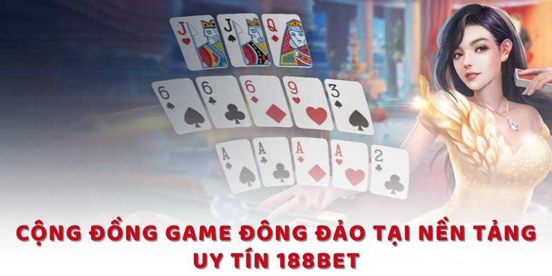 Cộng đồng game đông đảo tại nền tảng uy tín 188BET