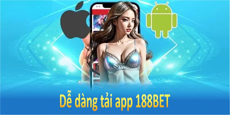 Dễ dàng tải app 188BET chỉ với vài bước đơn giản