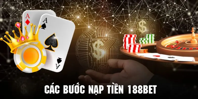 Tham khảo các bước nạp tiền 188BET thành công